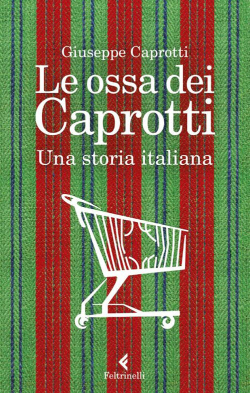 Le Ossa Dei Caprotti Giuseppe Caprotti Feltrinelli 2023