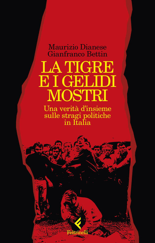 La Tigre E I Gelidi Mostri. Una Verita D'insieme Sulle Stragi Politiche In Ita