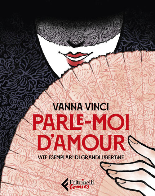 Parle Moi D'amour. Vite Esemplari Di Grandi Libertine Vanna Vinci Feltrinelli