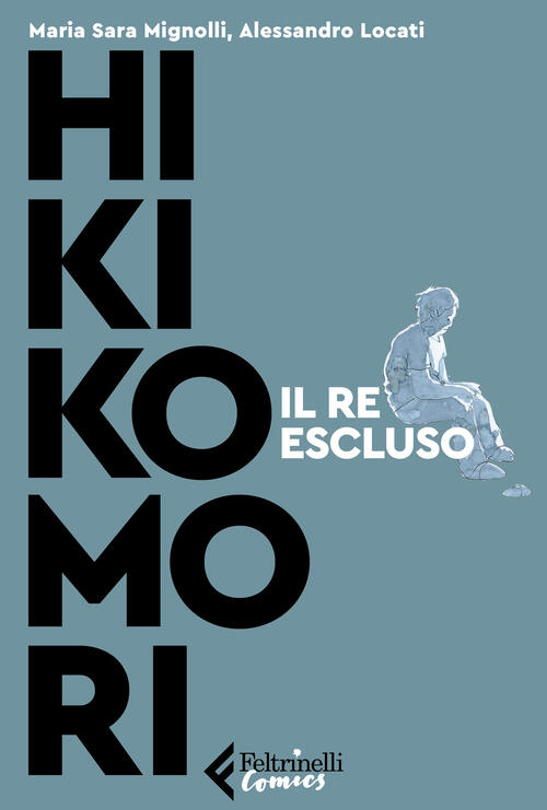 Hikikomori. Il Re Escluso Sara Mignolli Feltrinelli 2023