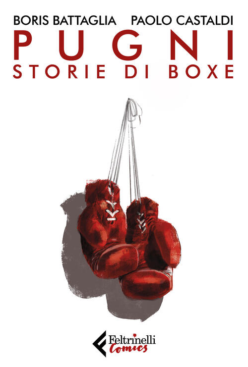 Pugni. Storie Di Boxe. Nuova Ediz. Boris Battaglia Feltrinelli 2023