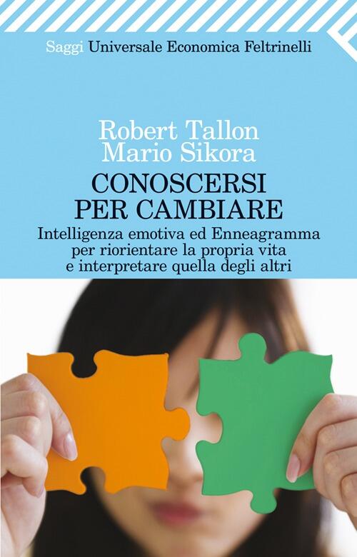 Conoscersi Per Cambiare. Intelligenza Emotiva Ed Enneagramma Per Riorientare La Propria Vita