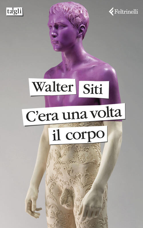 C'era Una Volta Il Corpo Walter Siti Feltrinelli 2024