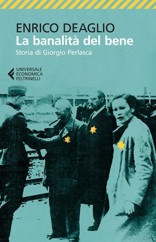 La Banalita Del Bene. Storia Di Giorgio Perlasca Enrico Deaglio Feltrinelli 20