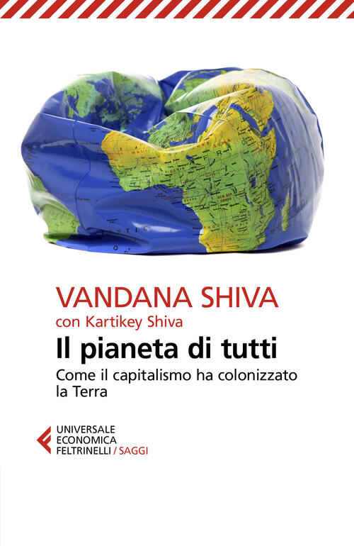 Il Pianeta Di Tutti. Come Il Capitalismo Ha Colonizzato La Terra Vandana Shiva