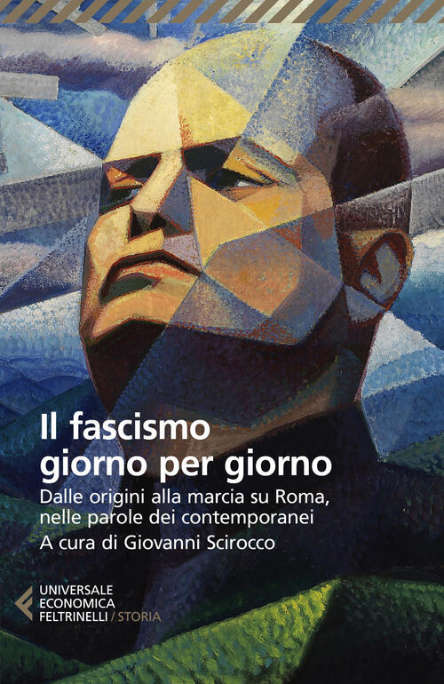 Il Fascismo Giorno Per Giorno. Dalle Origini Alla Marcia Su Roma Nelle Parole