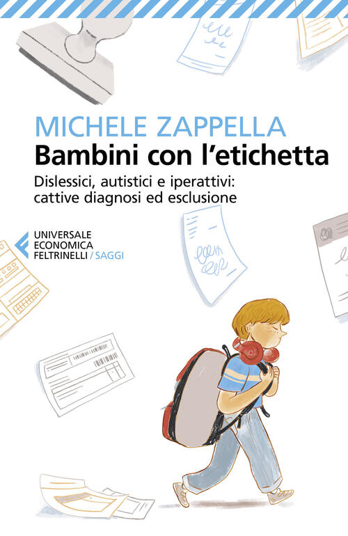 Bambini Con L’Etichetta. Dislessici, Autistici, Iperattivi: Cattive Diagnosi E