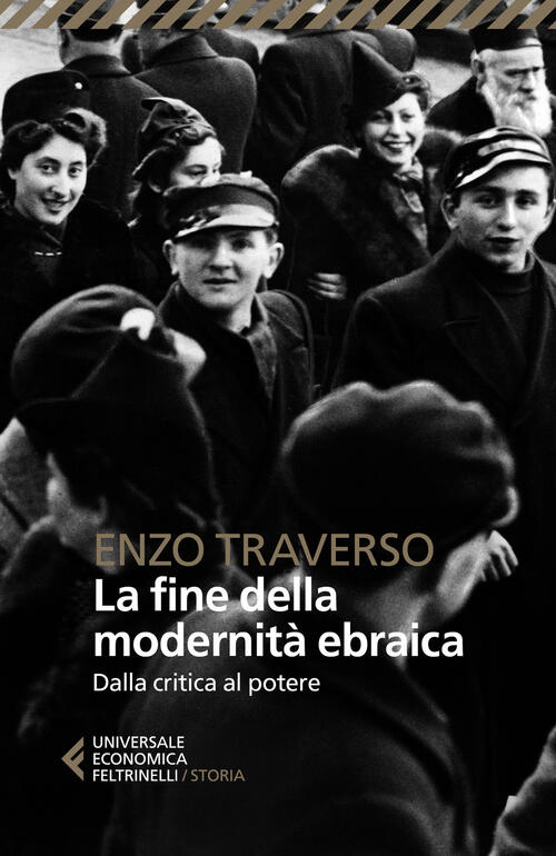 La Fine Della Modernita Ebraica. Dalla Critica Al Potere Enzo Traverso Feltrin