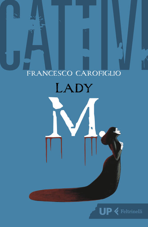 Cattivi. Lady M. Francesco Carofiglio Feltrinelli 2023