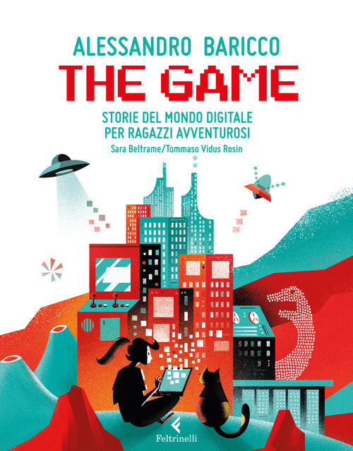 The Game. Storie Del Mondo Digitale Per Ragazzi Avventurosi Alessandro Baricco