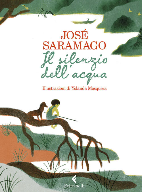 Il Silenzio Dell'acqua. Ediz. A Colori Jose Saramago Feltrinelli 2022