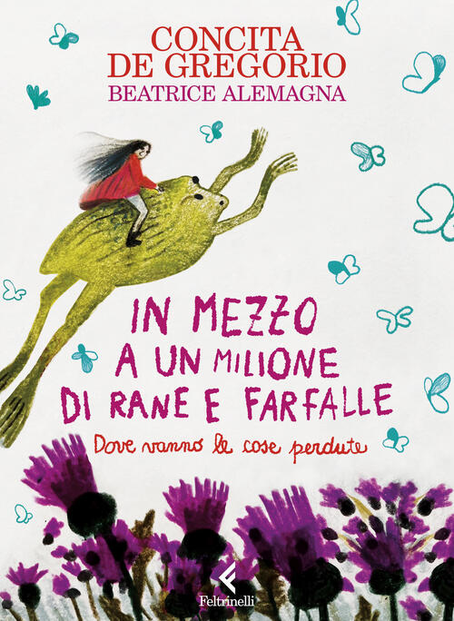 In Mezzo A Un Milione Di Rane E Farfalle Concita De Gregorio Feltrinelli 2024