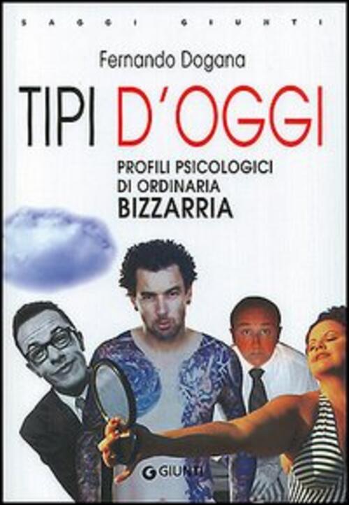 Tipi D'oggi. Profili Psicologici Di Ordinaria Bizzarria