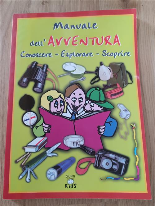 Manuale Dell'avventura. Conoscere, Esplorare, Scoprire