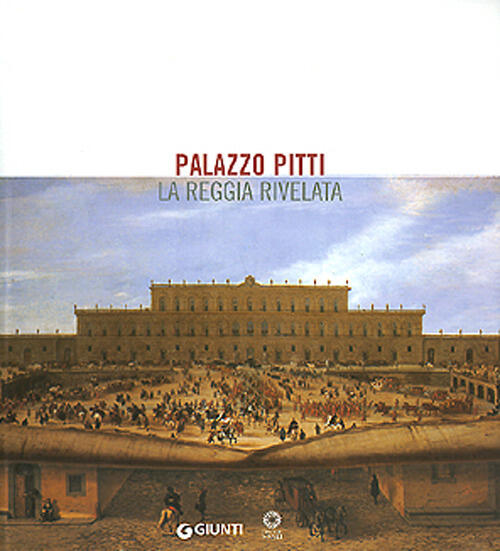 Palazzo Pitti. La Reggia Rivelata Detlef Heikamp Giunti Editore 2003