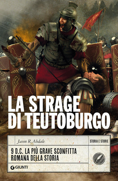 La Strage Di Teutoburgo. 9 D.C. La Piu Grave Sconfitta Romana Della Storia