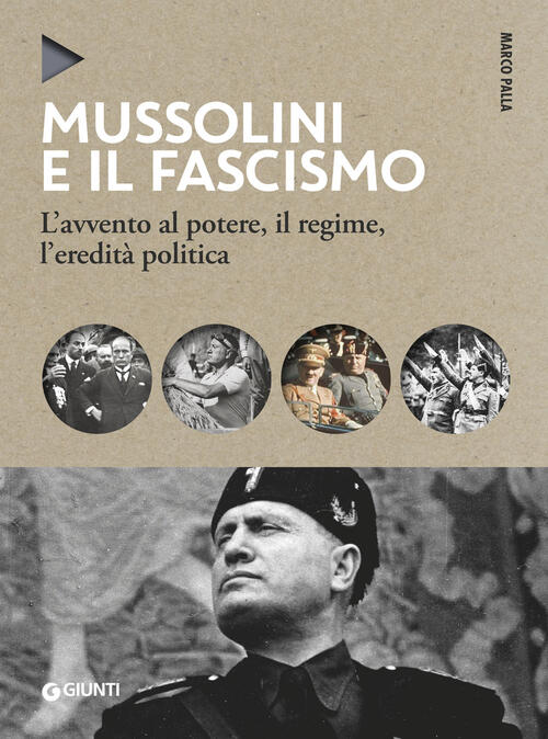 Mussolini E Il Fascismo. L'avvento Al Potere, Il Regime, L'eredita Politica