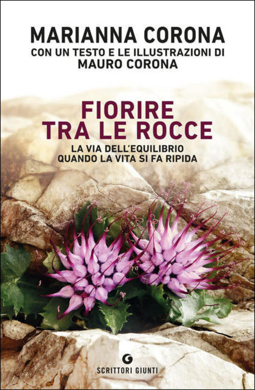 Fiorire Tra Le Rocce. La Via Dell'equilibrio Quando La Vita Si Fa Ripida Maria