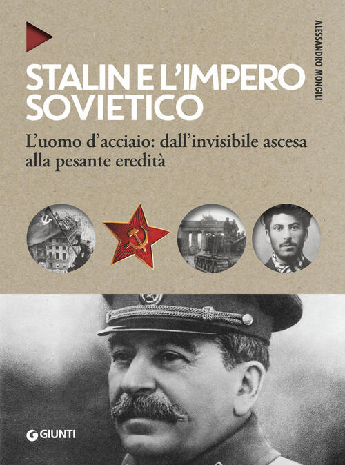 Stalin E L'impero Sovietico. L'uomo D'acciaio: Dall'invisibile Ascesa Alla Pesante Eredita