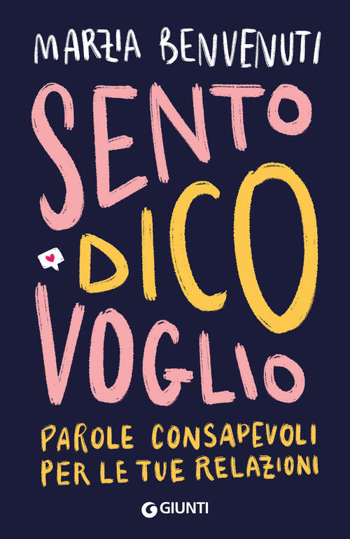 Sento Dico Voglio. Parole Consapevoli Per Le Tue Relazioni Marzia Benvenuti Gi