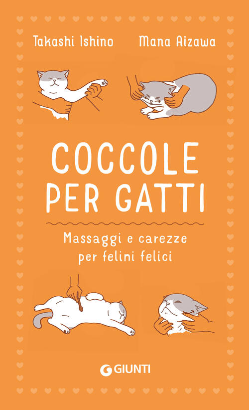 Coccole Per Gatti. Massaggi E Carezze Per Felini Felici Takashi Ishino Giunti