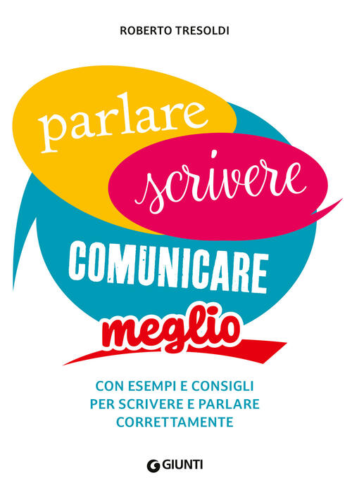 Parlare Scrivere Comunicare Meglio. Con Esempi E Consigli Per Scrivere E Parla