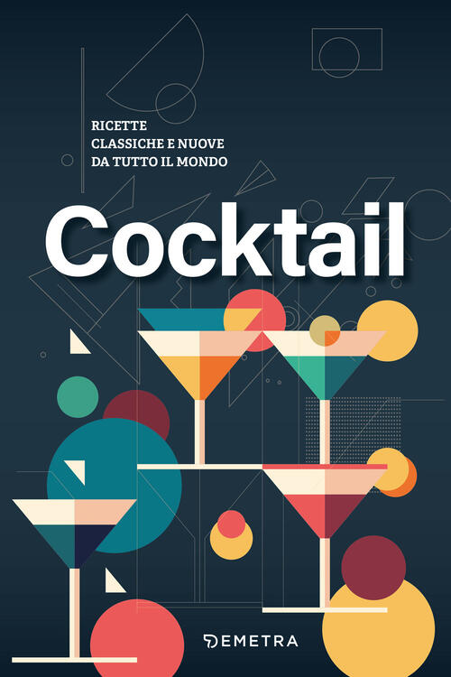 Cocktail. Ricette Classiche E Nuove Da Tutto Il Mondo Antje Breuer Demetra 202