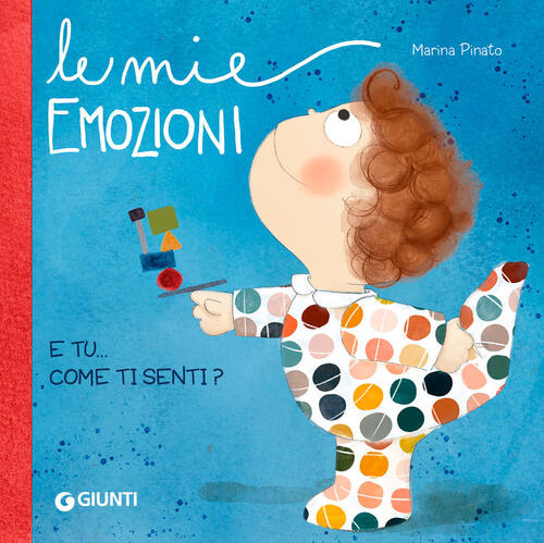 Le Mie Emozioni. E Tu... Come Ti Senti? Ediz. A Colori Marina Pinato Giunti Ed