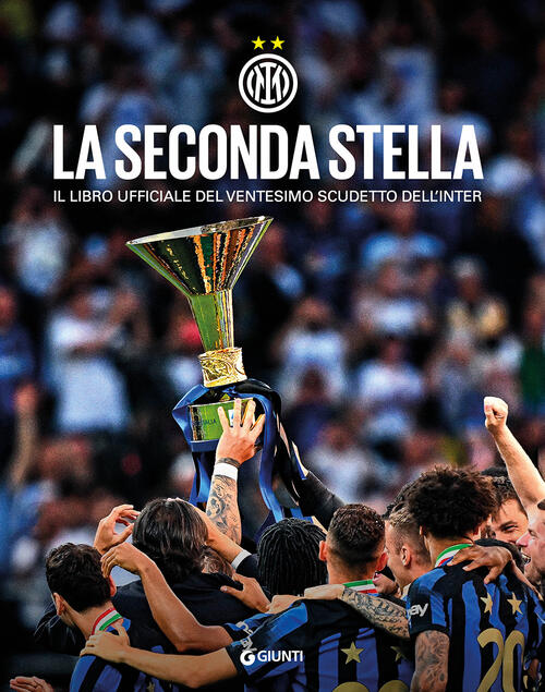 La Seconda Stella. Il Libro Ufficiale Del Ventesimo Scudetto Dell'inter Giunti