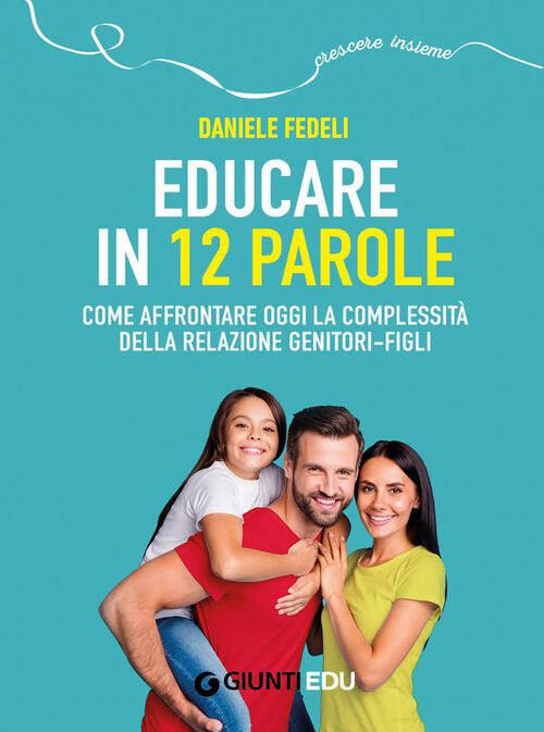 Educare In 12 Parole. Come Affrontare Oggi La Complessita Della Relazione Geni