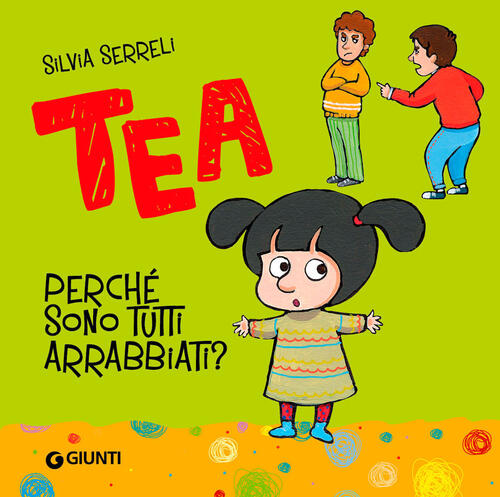 Perche Sono Tutti Arrabbiati? Tea Silvia Serreli Giunti Editore 2024