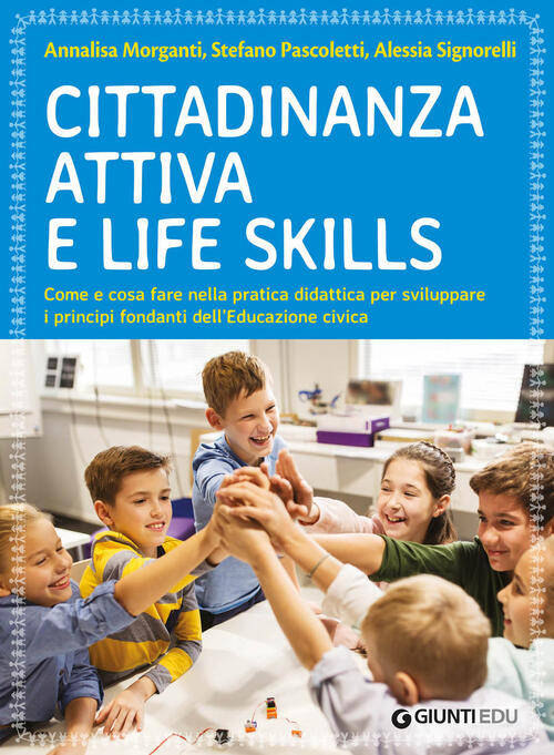 Cittadinanza Attiva E Life Skills. Come E Cosa Fare Nella Pratica Didattica Pe