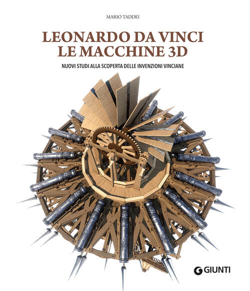 Leonardo Da Vinci. Le Macchine 3D. Nuovi Studi Alla Riscoperta Delle Invenzion