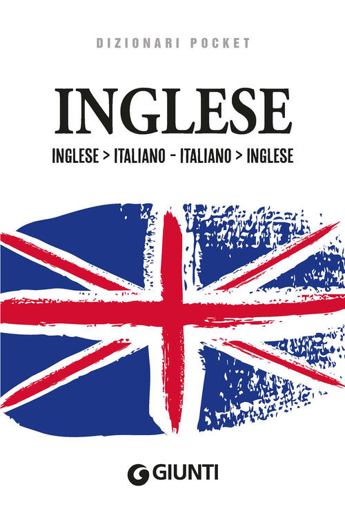 Dizionario Inglese. Inglese-Italiano, Italiano-Inglese Giunti Editore 2023