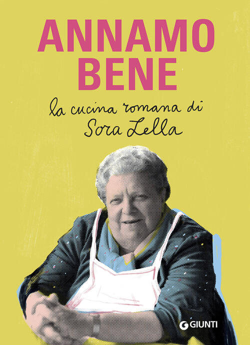 Annamo Bene. La Cucina Romana Di Sora Lella Francesca Barberini Giunti Editore