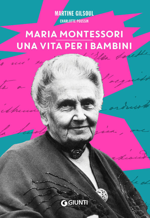 Maria Montessori. Una Vita Per I Bambini Martine Gilsoul Giunti Editore 2022