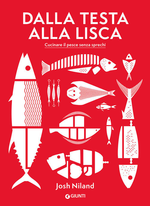 Dalla Testa Alla Lisca. Cucinare Il Pesce Senza Sprechi. Ediz. Illustrata Josh