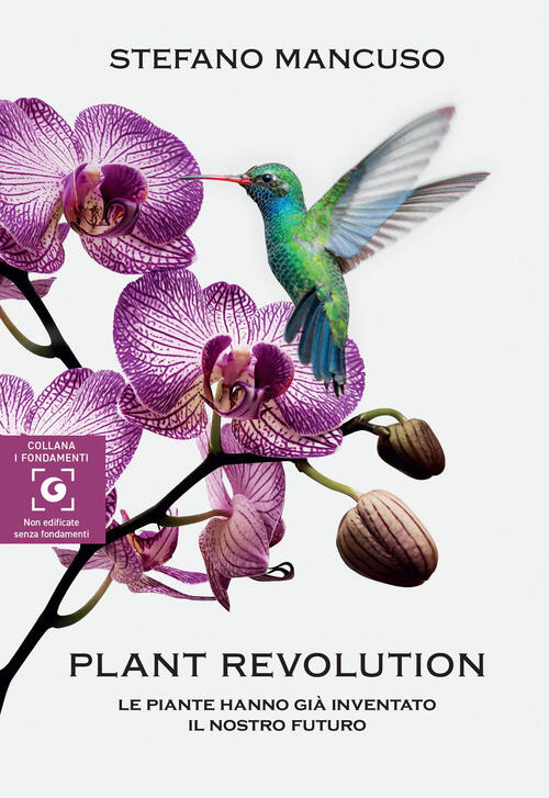 Plant Revolution. Le Piante Hanno Gia Inventato Il Nostro Futuro Stefano Mancu