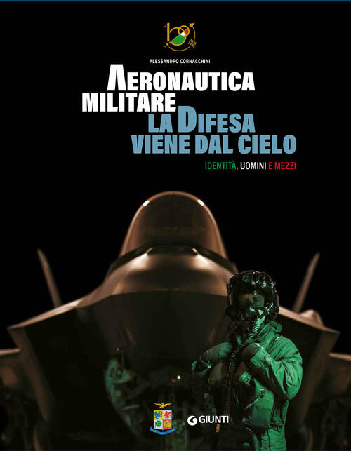 Aeronautica Militare. La Difesa Viene Dal Cielo. Identita, Uomini E Mezzi. Edi