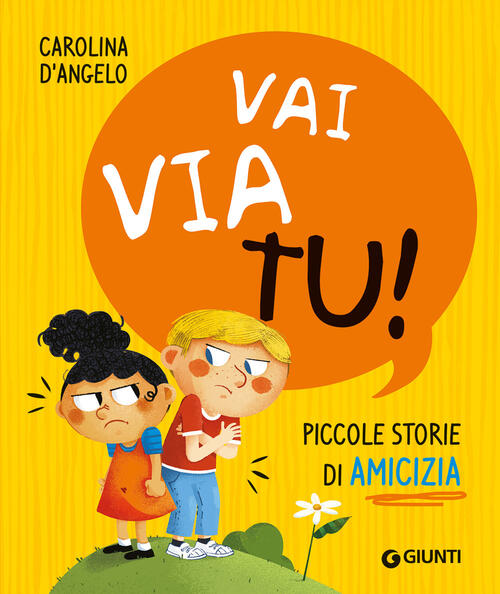 Vai Via Tu! Piccole Storie Di Amicizia Carolina D'angelo Giunti Editore 2024