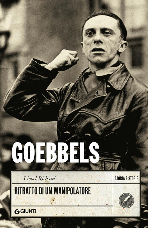 Goebbels. Ritratto Di Un Manipolatore Lionel Richard Giunti Editore 2024