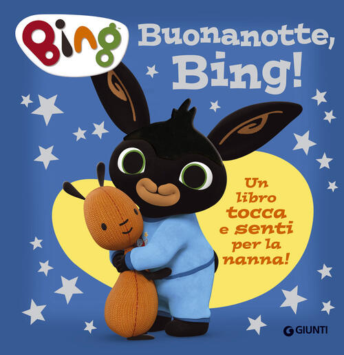 Buonanotte, Bing! Un Libro Tocca E Senti Per La Nanna! Ediz. A Colori Giunti E