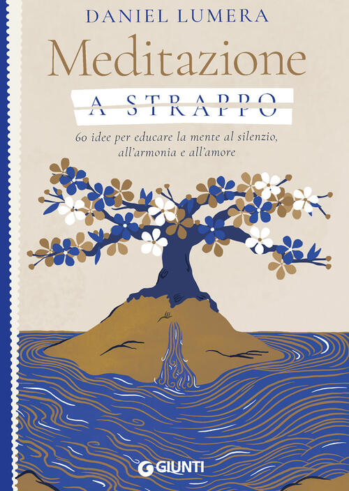 Meditazione A Strappo. 60 Idee Per Educare La Mente Al Silenzio, All’Armonia E All’Amore