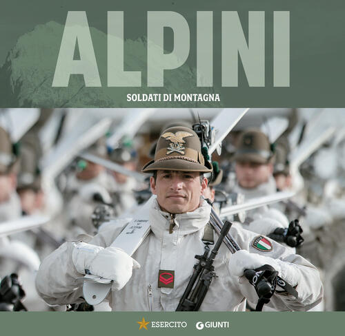 Alpini. Soldati Di Montagna Giunti Editore 2024