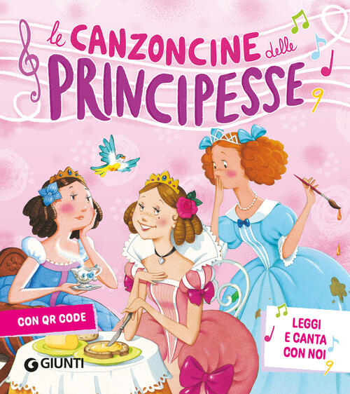 Le Canzoncine Delle Principesse. Leggi E Canta Con Noi. Con Qr Code Silvia D'a