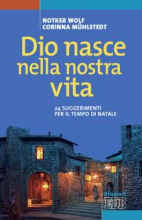 Dio Nasce Nella Nostra Vita. 24 Suggerimenti Per Il Tempo Di Natale