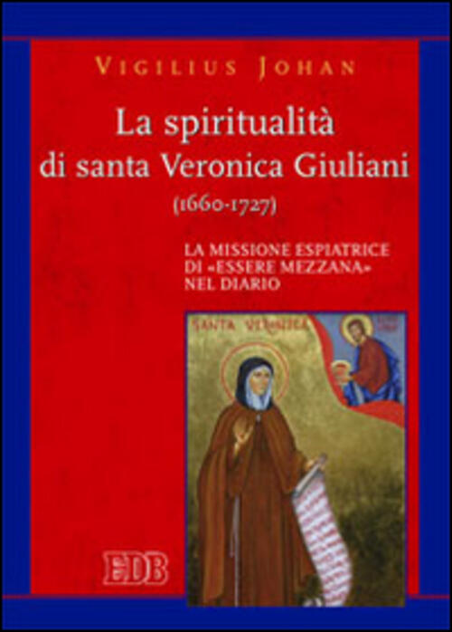 La Spiritualita Di Santa Veronica Giuliani (1660-1727). La Missione Espiatrice