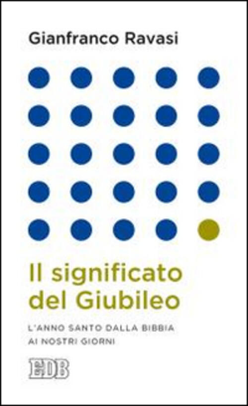 Il Significato Del Giubileo. L'anno Santo Dalla Bibbia Ai Nostri Giorni Gianfr