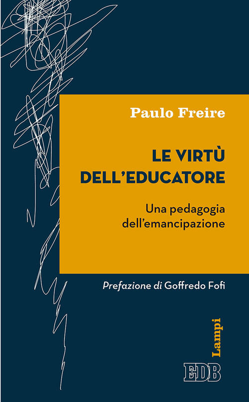 Le Virtu Dell'educatore. Una Pedagogia Dell'emancipazione Paulo Freire Edb 201