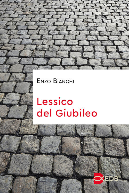 Lessico Del Giubileo Enzo Bianchi Edb 2024